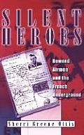 Silent Heroes: Downed Airmen and the French Underground