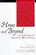 Home & Beyond An Anthology of Kentucky Short Stories