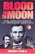 Blood on the Moon The Assassination of Abraham Lincoln
