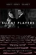 Silent Players A Biographical & Autobiographical Study of 100 Silent Film Actors & Actresses