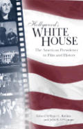 Hollywoods White House The American Presidency in Film & History