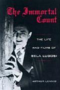 Immortal Count The Life & Films of Bela Lugosi
