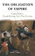 The Obligation of Empire: United States' Grand Strategy for a New Century