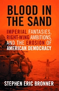 Blood in the Sand: Imperial Fantasies, Right-Wing Ambitions, and the Erosion of American Democracy