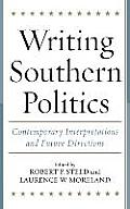 Writing Southern Politics: Contemporary Interpretations and Future Directions