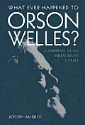 What Ever Happened to Orson Welles A Portrait of an Independent Career