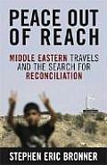 Peace Out of Reach Middle Eastern Travels & the Search for Reconciliation