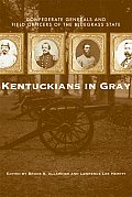 Kentuckians in Gray: Confederate Generals and Field Officers of the Bluegrass State