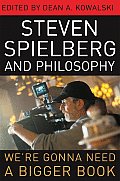 Steven Spielberg and Philosophy: We're Gonna Need a Bigger Book
