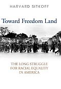 Toward Freedom Land: The Long Struggle for Racial Equality in America