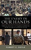Enemy in Our Hands Americas Treatment of Enemy Prisoners of War from the Revolution to the War on Terror