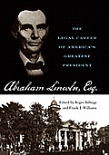 Abraham Lincoln, Esq.: The Legal Career of America's Greatest President
