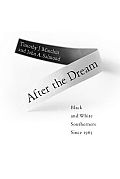After the Dream: Black and White Southerners Since 1965