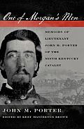 One of Morgan's Men: Memoirs of Lieutenant John M. Porter of the Ninth Kentucky Cavalry