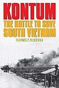 Kontum The Battle to Save South Vietnam