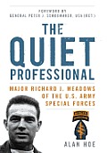 Quiet Professional Major Richard J Meadows of the U S Army Special Forces