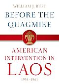 Before the Quagmire American Intervention in Laos 1954 1961