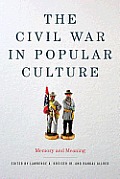 The Civil War in Popular Culture: Memory and Meaning