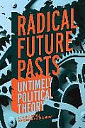 Radical Future Pasts: Untimely Political Theory