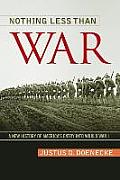 Nothing Less Than War: A New History of America's Entry Into World War I