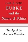 Burke and the Nature of Politics: The Age of the American Revolution Volume 1
