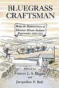Bluegrass Craftsman: Being the Reminiscences of Ebenezer Hiram Stedman Papermaker 1808-1885
