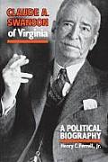 Claude A. Swanson of Virginia: A Political Biography