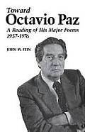 Toward Octavio Paz: A Reading of His Major Poems, 1957-1976