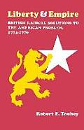 Liberty and Empire: British Radical Solutions to the American Problem, 1774-1776