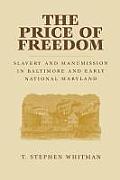 The Price of Freedom: Slavery and Manumission in Baltimore and Early National Maryland