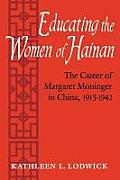 Educating the Women of Hainan: The Career of Margaret Moninger in China, 1915-1942