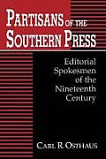 Partisans of the Southern Press: Editorial Spokesmen of the Nineteenth Century