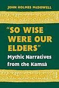So Wise Were Our Elders: Mythic Narratives from the Kams?