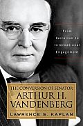The Conversion of Senator Arthur H. Vandenberg: From Isolation to International Engagement