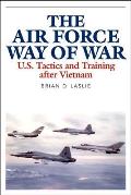 Air Force Way of War U S Tactics & Training After Vietnam