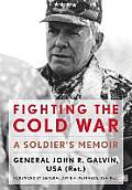 Fighting the Cold War: A Soldier's Memoir