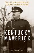 Kentucky Maverick: The Life and Adventures of Colonel George M. Chinn