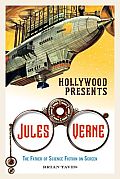 Hollywood Presents Jules Verne: The Father of Science Fiction on Screen