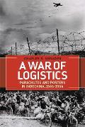 A War of Logistics: Parachutes and Porters in Indochina, 1945-1954
