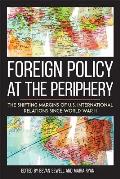 Foreign Policy at the Periphery: The Shifting Margins of Us International Relations Since World War II