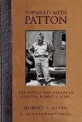 Forward with Patton: The World War II Diary of Colonel Robert S. Allen