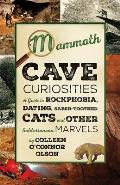 Mammoth Cave Curiosities: A Guide to Rockphobia, Dating, Saber-Toothed Cats, and Other Subterranean Marvels