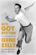 He's Got Rhythm: The Life and Career of Gene Kelly