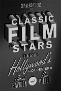 Conversations with Classic Film Stars Interviews from Hollywoods Golden Era