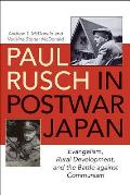 Paul Rusch in Postwar Japan: Evangelism, Rural Development, and the Battle against Communism
