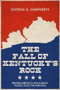 The Fall of Kentucky's Rock: Western Kentucky Democratic Politics Since the New Deal