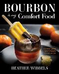 Bourbon Is My Comfort Food The Bourbon Women Guide to Fantastic Cocktails at Home