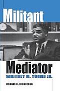 Militant Mediator: Whitney M. Young Jr.