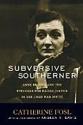 Subversive Southerner Anne Braden & The Struggle For Racial Justice In The Cold War South