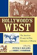 Hollywoods West The American Frontier in Film Television & History